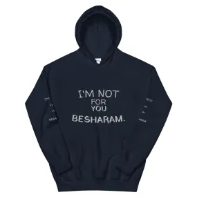 Im Not For You Besharam - Unisex Hoodie